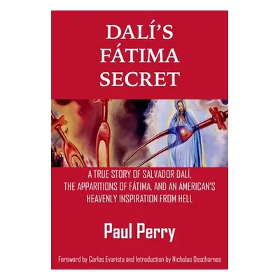 "Dal's Ftima Secret: A True Story of Salvador Dal, the Apparitions of Ftima, and an American's H