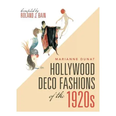 "Hollywood Deco Fashions of the 1920S: Compiled by Roland J. Bain" - "" ("Dunat Marianne")