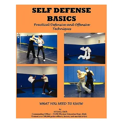 "Self Defense Basics: Practical Defensive and Offensive Techniques" - "" ("Gotay Al")