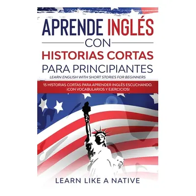 "Aprende Ingls con Historias Cortas para Principiantes [Learn English With Short Stories for Beg