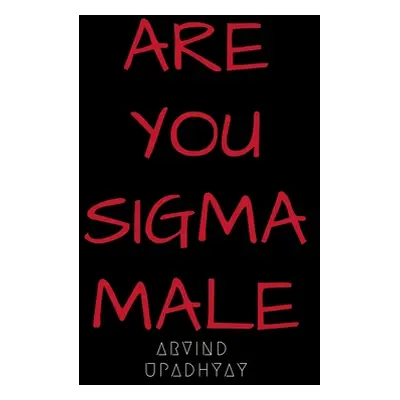 "Are You SIGMA Male" - "" ("Upadhyay Arvind")