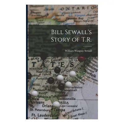 "Bill Sewall's Story of T.R." - "" ("Sewall William Wingate B. 1845")