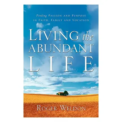 "Living the Abundant Life" - "" ("Weldon Roger")