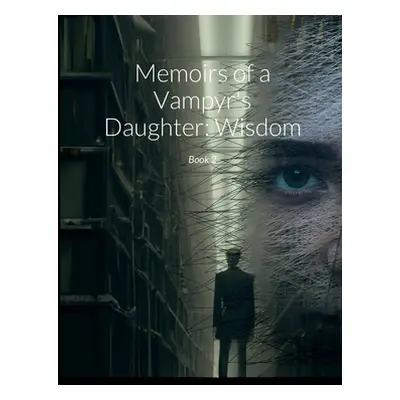 "Memoirs of a Vampyr's Daughter: Wisdom: Book 2" - "" ("Jarvis Keira")