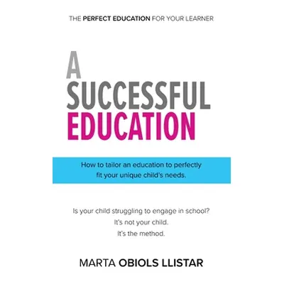 "A Successful Education: How to tailor an education to perfectly fit your unique child's needs."