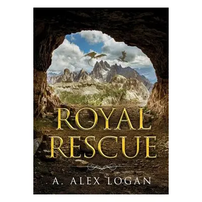 "Royal Rescue" - "" ("Logan A. Alex")