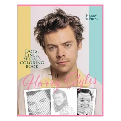 "The Harry Styles Dots Lines Spirals Coloring Book: The Coloring Book for All Fans of Harry Styl