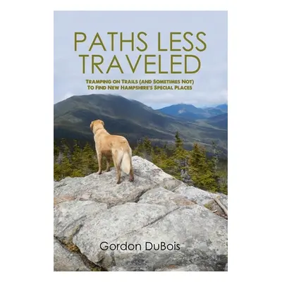 "Paths Less Traveled: Tramping on Trails (And Sometimes Not) to Find New Hampshire's Special Pla