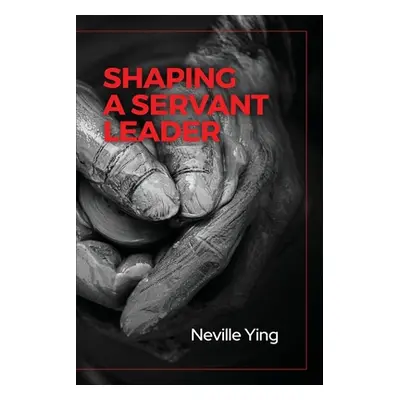 "Shaping a Servant Leader" - "" ("Ying Neville")