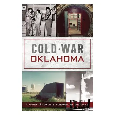 "Cold War Oklahoma" - "" ("Brewer Landry")