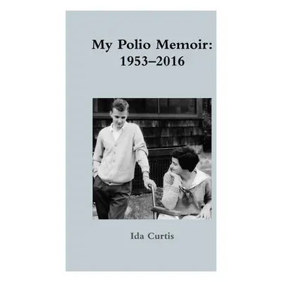 "My Polio Memoir: 1953-2016" - "" ("Curtis Ida")