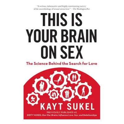 "This Is Your Brain on Sex: The Science Behind the Search for Love" - "" ("Sukel Kayt")