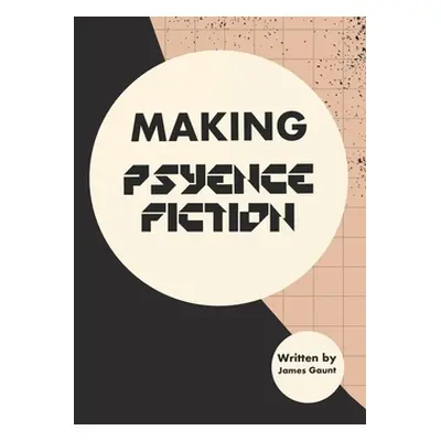 "Making Psyence Fiction" - "" ("Gaunt James")