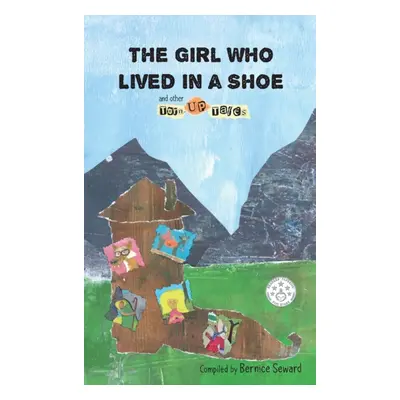 "The Girl Who Lived in a Shoe and other Torn-Up Tales" - "" ("Seward Bernice")