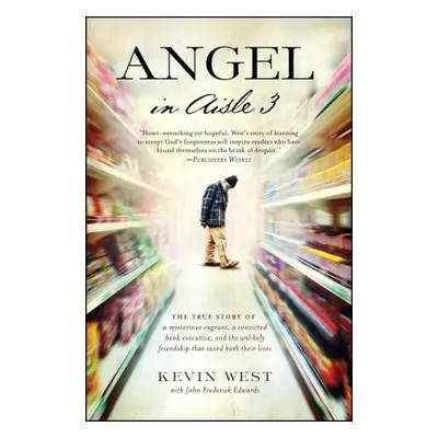 "Angel in Aisle 3: The True Story of a Mysterious Vagrant, a Convicted Bank Executive, and the U