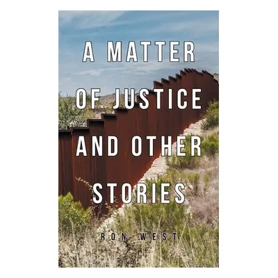 "A Matter of Justice and Other Stories" - "" ("West Ron")