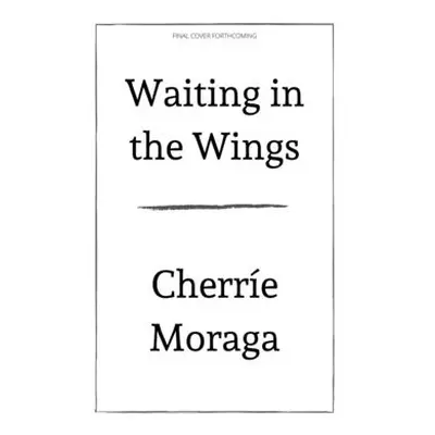 "Waiting in the Wings: Portrait of a Queer Motherhood" - "" ("Moraga Cherre")