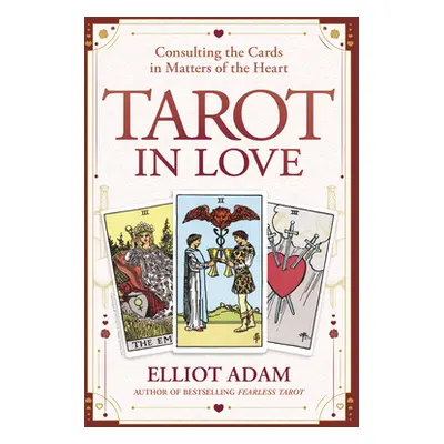 "Tarot in Love: Consulting the Cards in Matters of the Heart" - "" ("Adam Elliot")