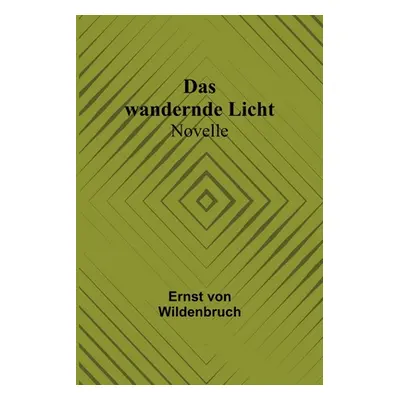 "Das wandernde Licht: Novelle" - "" ("Von Wildenbruch Ernst")