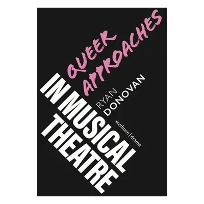 "Queer Approaches in Musical Theatre" - "" ("Donovan Ryan")