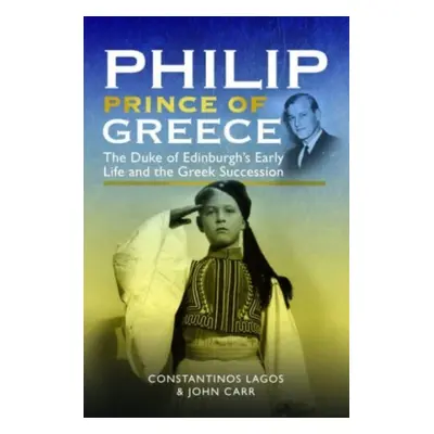 "Philip, Prince of Greece: The Duke of Edinburgh's Early Life and the Greek Succession" - "" ("L