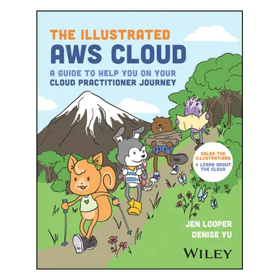 "The Illustrated Aws Cloud: A Guide to Help You on Your Cloud Practitioner Journey" - "" ("Loope