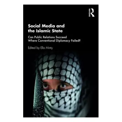 "Social Media and the Islamic State: Can Public Relations Succeed Where Conventional Diplomacy F