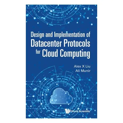 "Design and Implementation of Datacenter Protocols for Cloud Computing" - "" ("Liu Alex X.")