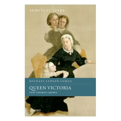 "Queen Victoria: This Thorny Crown" - "" ("Ledger-Lomas Michael")