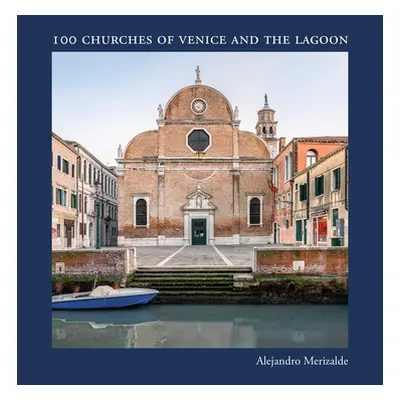 "Alejandro Merizalde: 100 Churches of Venice and the Lagoon" - "" ("Merizalde Alejandro")