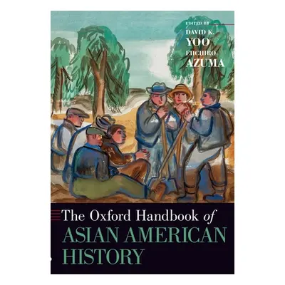 "The Oxford Handbook of Asian American History" - "" ("Yoo David K.")