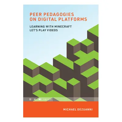 "Peer Pedagogies on Digital Platforms: Learning with Minecraft Let's Play Videos" - "" ("Dezuann