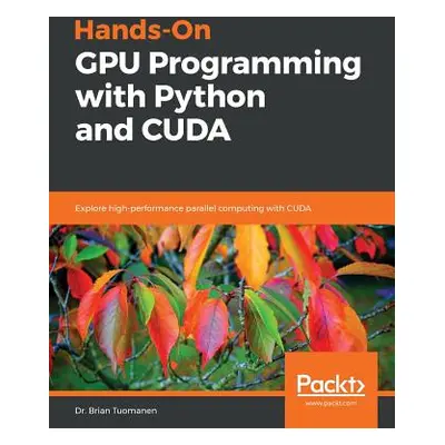 "Hands-On GPU Programming with Python and CUDA" - "" ("Tuomanen Brian")