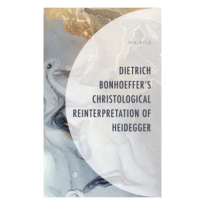 "Dietrich Bonhoeffer's Christological Reinterpretation of Heidegger" - "" ("Byle Nik")