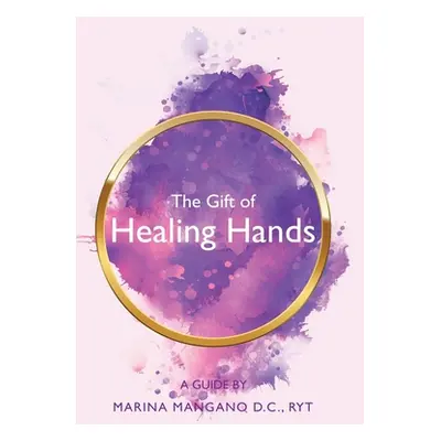 "The Gift of Healing Hands: A Guide" - "" ("Mangano D. C. Ryt Marina")