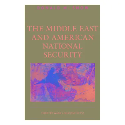 "The Middle East and American National Security: Forever Wars and Conflicts?" - "" ("Snow Donald