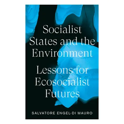 "Socialist States and the Environment: Lessons for Eco-Socialist Futures" - "" ("Engel-Di Mauro 