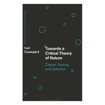 "Toward a Critical Theory of Nature: Capital, Ecology, and Dialectics" - "" ("Cassegrd Carl")