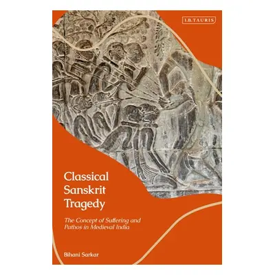 "Classical Sanskrit Tragedy: The Concept of Suffering and Pathos in Medieval India" - "" ("Sarka