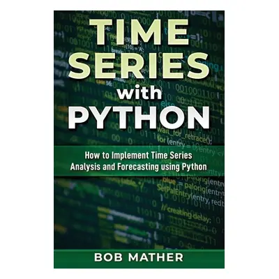 "Time Series with Python: How to Implement Time Series Analysis and Forecasting Using Python" - 