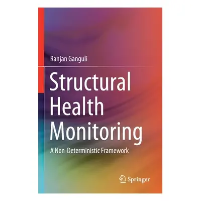 "Structural Health Monitoring: A Non-Deterministic Framework" - "" ("Ganguli Ranjan")