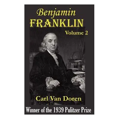 "Benjamin Franklin, Volume 2." - "" ("Van Doren Carl")