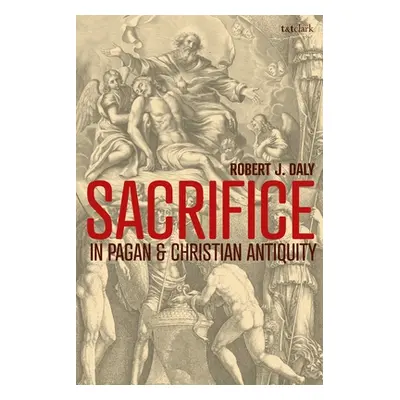 "Sacrifice in Pagan and Christian Antiquity" - "" ("Daly Robert J.")