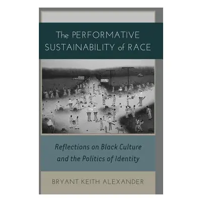 "The Performative Sustainability of Race; Reflections on Black Culture and the Politics of Ident