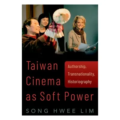 "Taiwan Cinema as Soft Power: Authorship, Transnationality, Historiography" - "" ("Lim Song Hwee