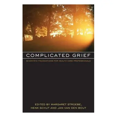 "Complicated Grief: Scientific Foundations for Health Care Professionals" - "" ("Stroebe Margare