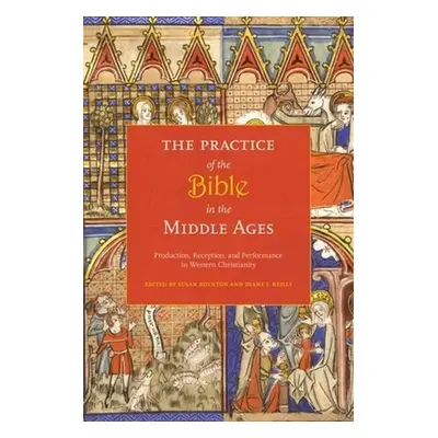 "The Practice of the Bible in the Middle Ages: Production, Reception, and Performance in Western