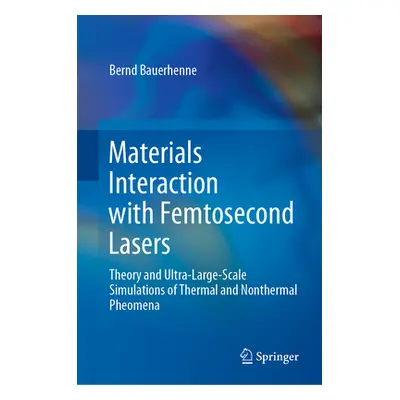 "Materials Interaction with Femtosecond Lasers: Theory and Ultra-Large-Scale Simulations of Ther