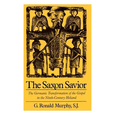 "The Saxon Savior: The Germanic Transformation of the Gospel in the Ninth-Century Heliand" - "" 