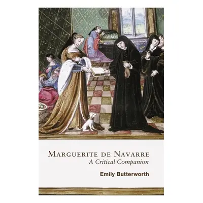 "Marguerite de Navarre: A Critical Companion" - "" ("Butterworth Emily")